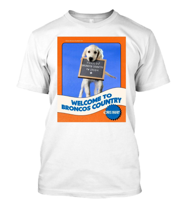 Welcome To Broncos Country Crush NFL Denver Broncos Football Club Hello Broncos Country I'm Crush T-Shirt