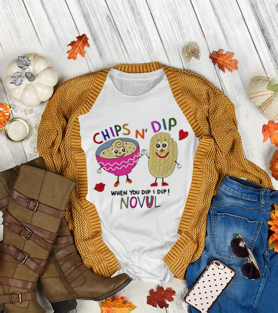 CHIPS N' DIP WHEN YOU DIP I DIP NOVUL T-Shirt