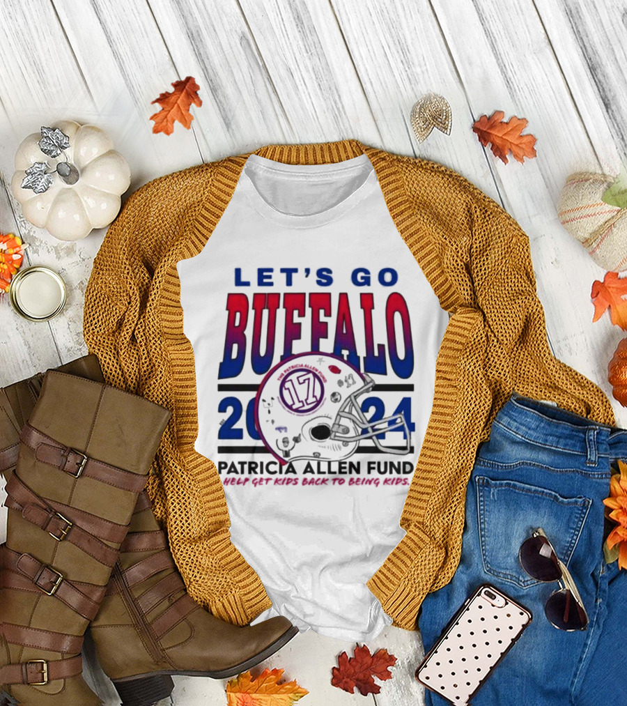 LET'S GO BUFFALO BILLS 2024 PATRICIA ALLEN FUND HELP GET KIDS BACK TO BEING KIDS T-Shirt