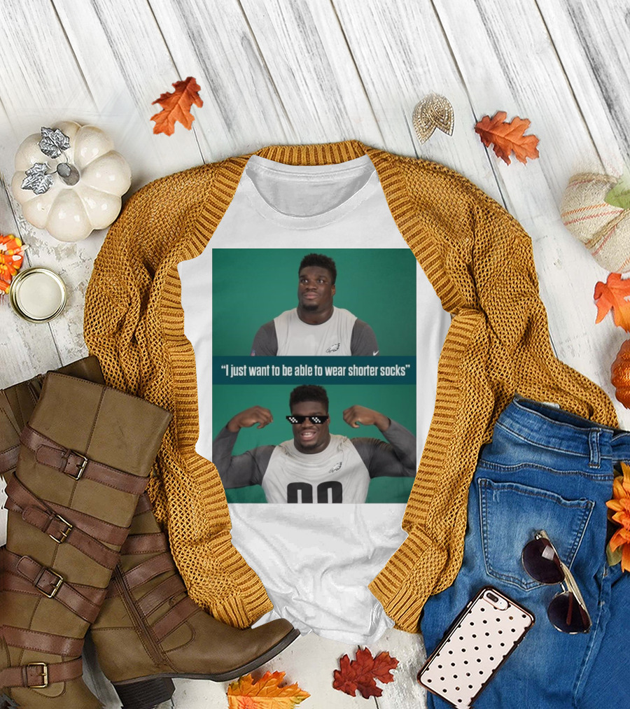 Philadelphia Eagles Jordan Davis Meme I Just Want To Be Able To Wear Shorter Socks T-Shirt