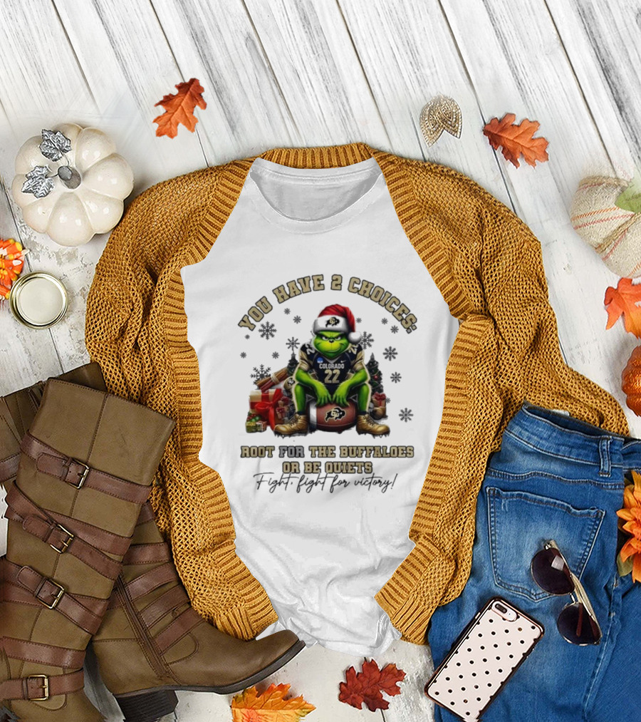 You Have 2 Choices: Root for the Buffaloes or Be Quiet Fight Fight for Victory Grinch Christmas Colorado Football T-Shirt