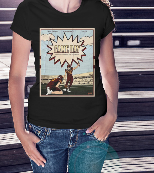 Game Day Texas State Versus Southern Miss UFCU Stadium 6:00PM Live On ESPN+ T-Shirt