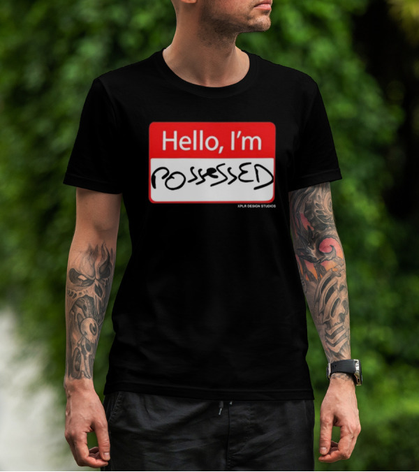 Hello I'm Possessed By XPLR Design Studios T-Shirt