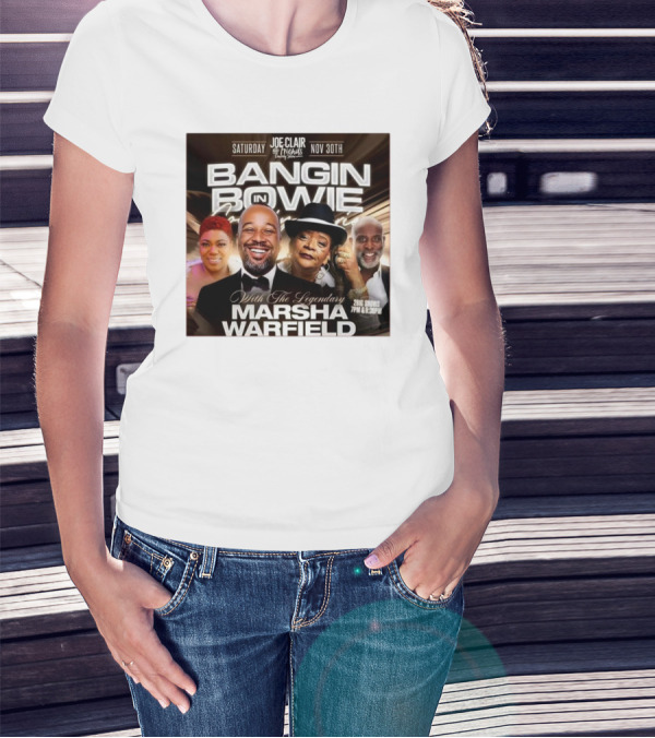 Bangin In Bowie With The Legendary Marsha Warfield Joe Clair Saturday Nov 30th Comedy Show T-Shirt