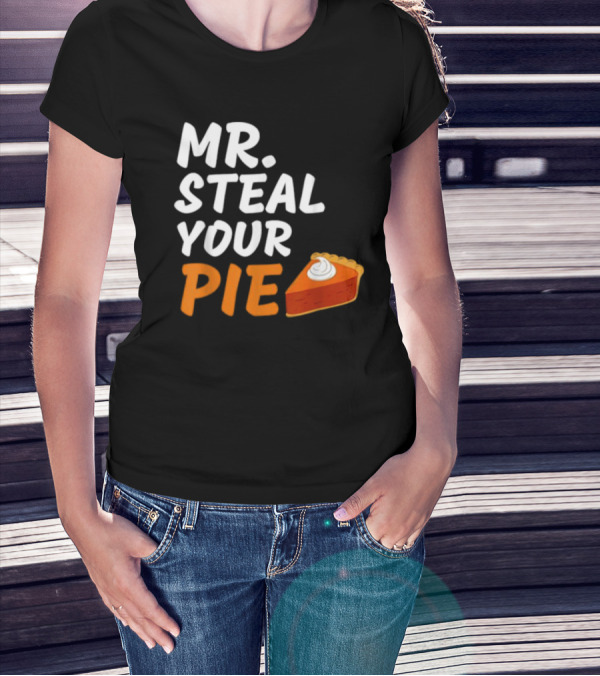 Mr Steal Your Pie Thanksgiving Funny Pie Slice T-Shirt