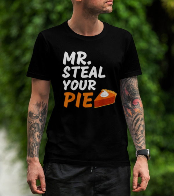 Mr Steal Your Pie Thanksgiving Funny Pie Slice T-Shirt