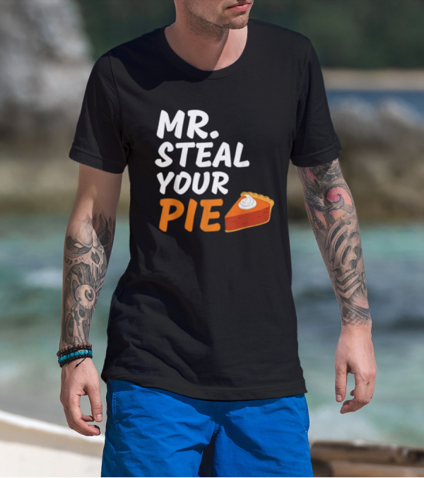 Mr Steal Your Pie Thanksgiving Funny Pie Slice T-Shirt