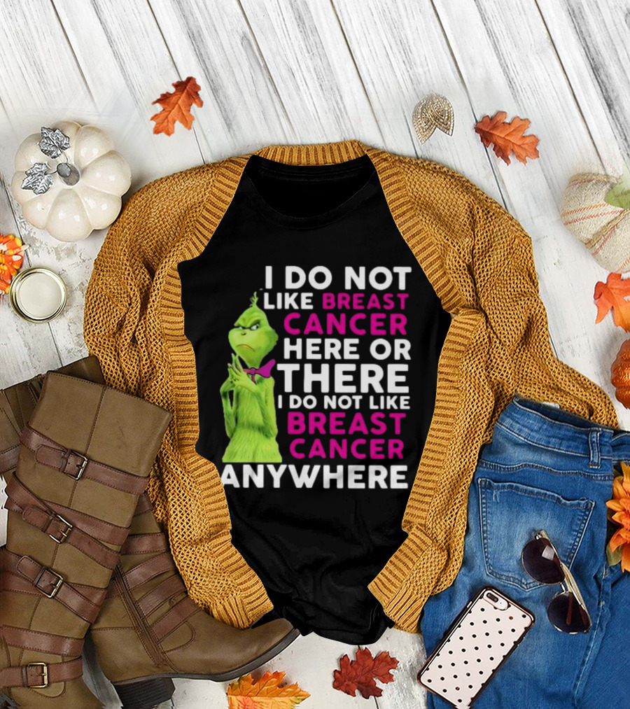 Grinch I Do Not Like Breast Cancer Here Or There I Do Not Like Breast Cancer Anywhere T-Shirt