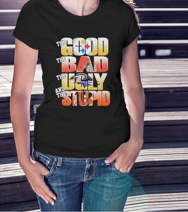 The Good Steelers The Bad Browns The Ugly Ravens And The Stupid Bengals T-Shirt