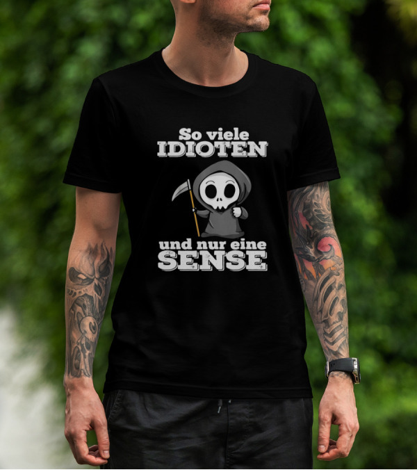 So Viele Idioten Und Nur Eine Sense Süßer Sensemann Mit Sense T-Shirt