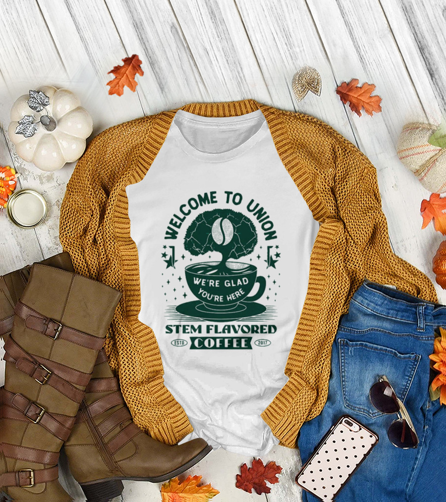 Welcome To Union Stem Flavored Coffee We're Glad You're Here T-Shirt