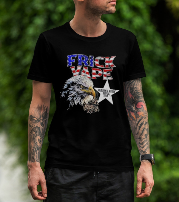 Frick Vape Eagle Soaring High Star Since 1969 American Flag Colors T-Shirt