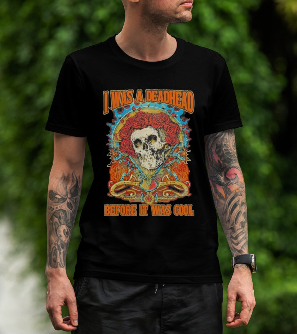 I Was A Deadhead Before It Was Cool Skull Grateful Dead Roses T-Shirt
