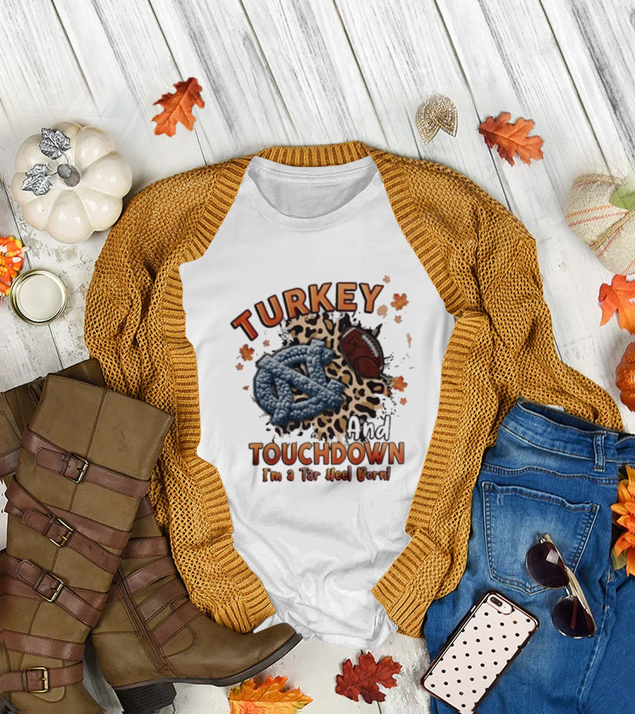 Turkey and Touchdown I'm a Tar Heel Born T-Shirt