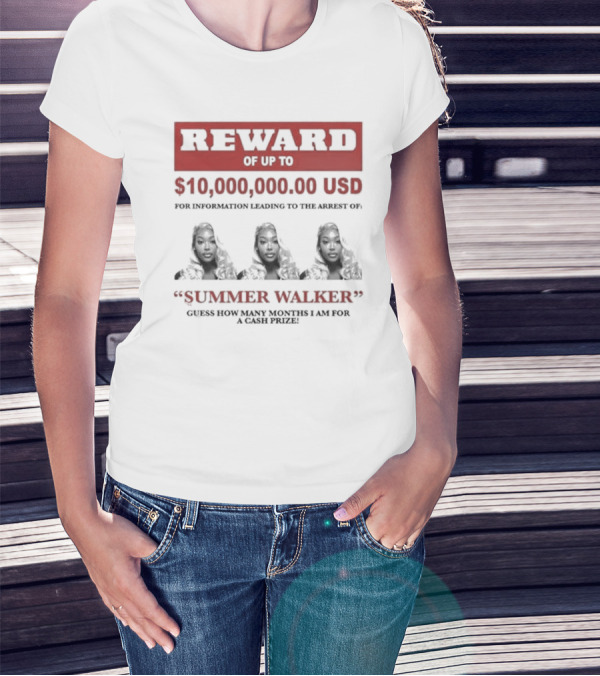 Reward Up To $10,000,000 USD For Information Arrest Of Summer Walker Guess How Many Months I Am For A Cash Prize T-Shirt