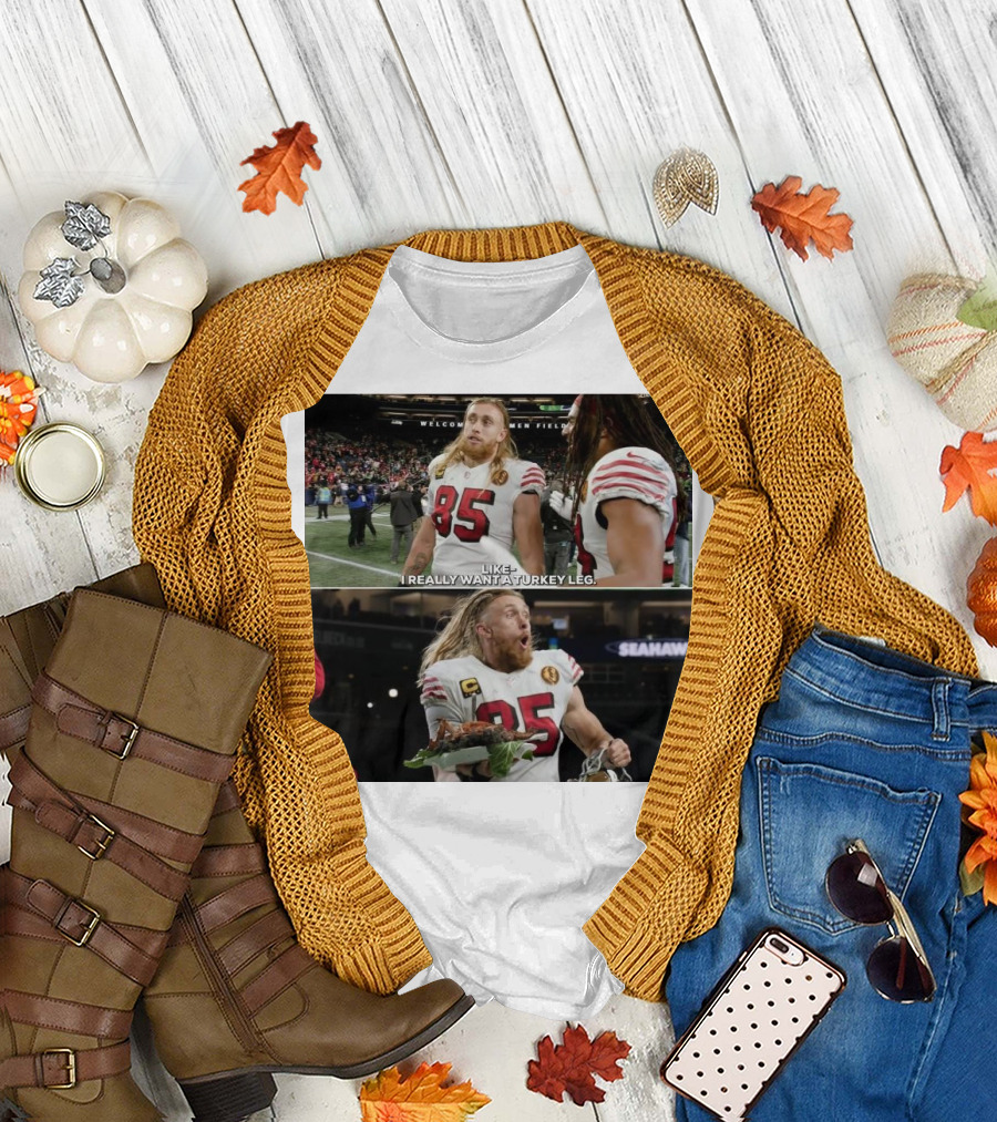 San Francisco 49ers George Kittle Number 85 Wants Turkey Leg at Welcome to the Friendly Confines of Seattle Seahawks Stadium T-Shirt