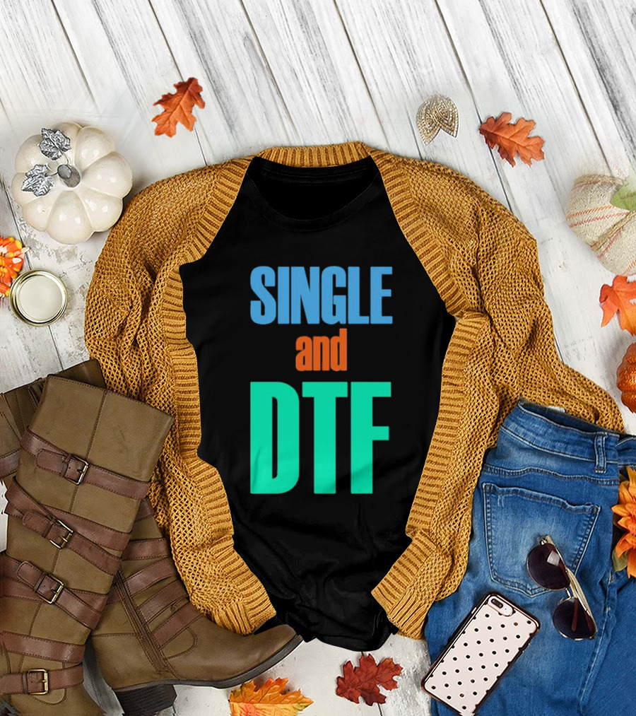 SINGLE And DTF T-Shirt