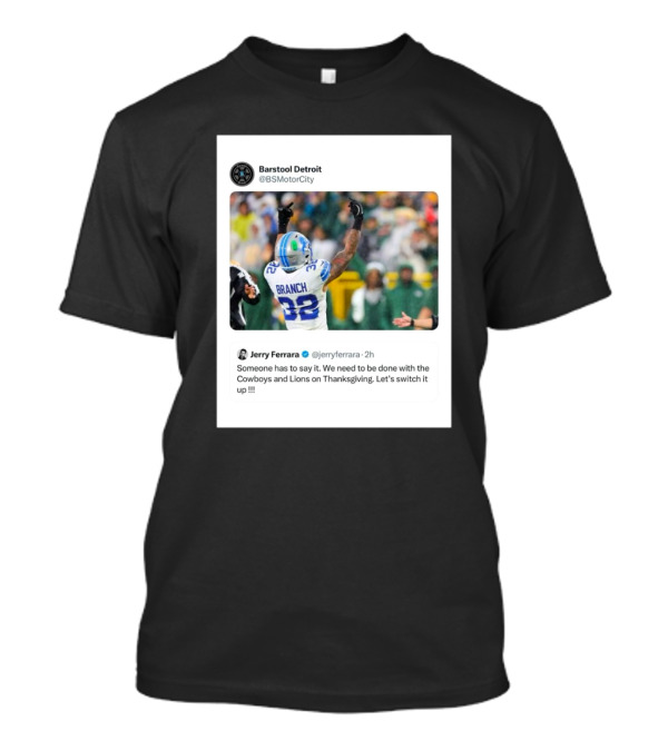 Jerry Ferrara's Take On Ending Cowboys And Lions Thanksgiving Tradition Barstool Detroit T-Shirt