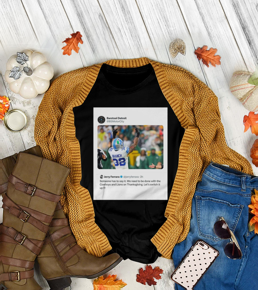 Jerry Ferrara's Take on Ending Cowboys and Lions Thanksgiving Tradition Barstool Detroit T-Shirt