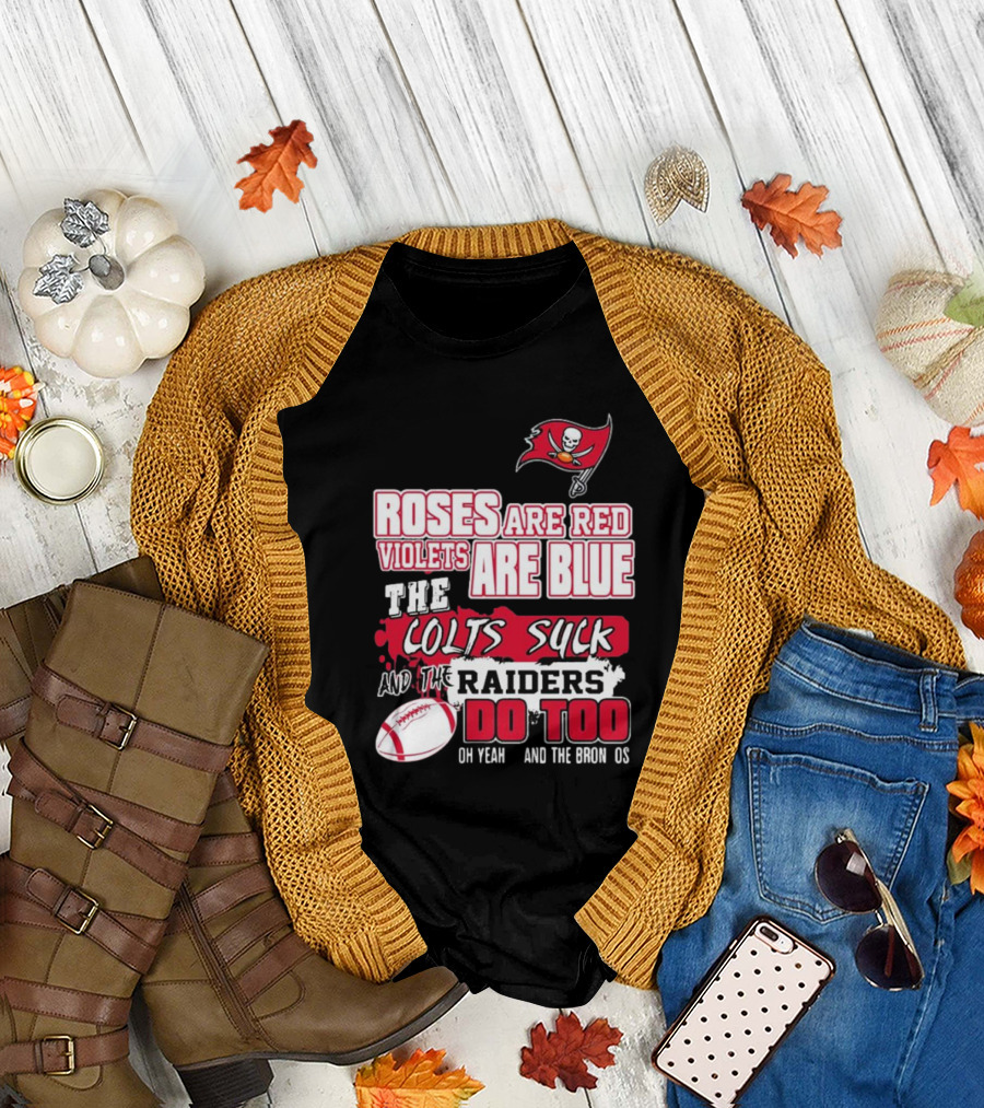 Tampa Bay Buccaneers Roses Are Red Violets Are Blue The Colts Suck And The Raiders Do Too T-Shirt