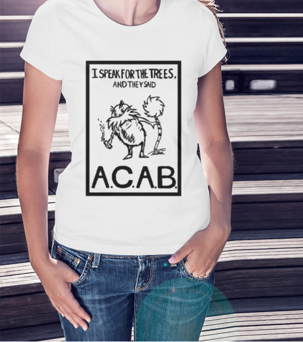 I Speak For The Trees And They Said ACAB Character Holding Smoke T-Shirt