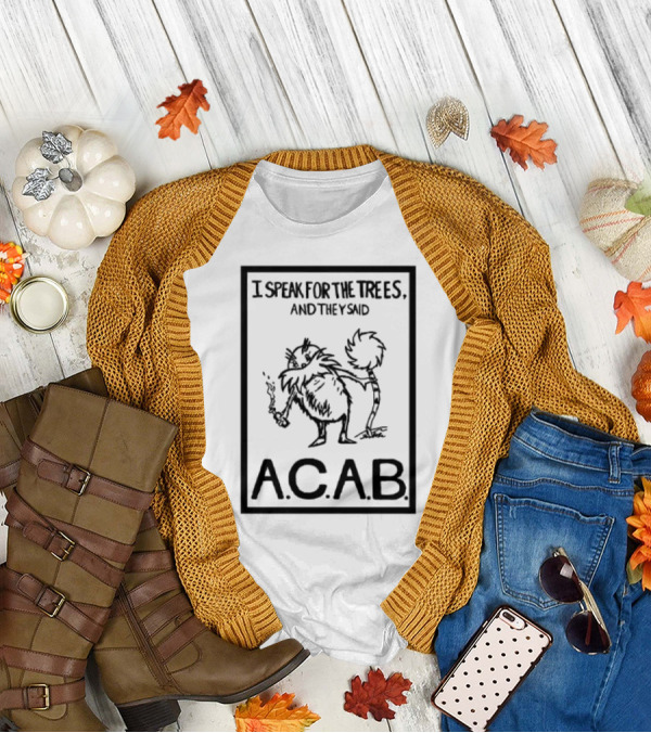 I Speak For The Trees And They Said ACAB Character Holding Smoke T-Shirt