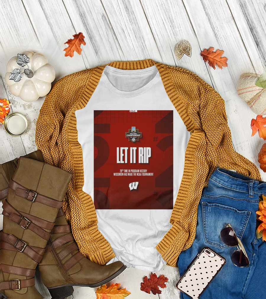 Let It Rip NCAA DI Women’s Volleyball Championship 28th Time Wisconsin Made Tournament T-Shirt