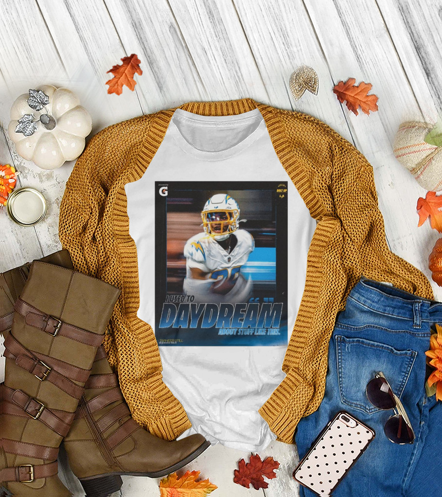 Los Angeles Chargers Tarheeb Still Defensive Back I Used To Daydream About Stuff Like This Bolt Up LA T-Shirt