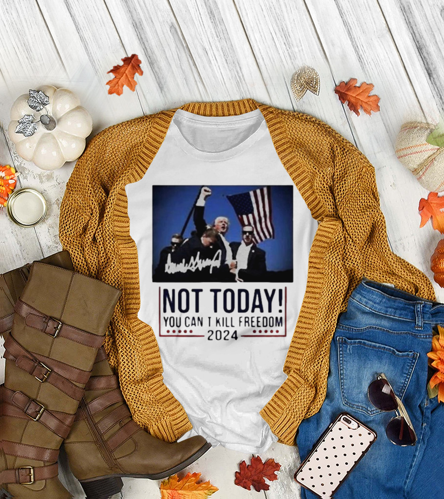 Donald Trump Not Today 2024 You Can't Kill Freedom American Flag Signature T-Shirt