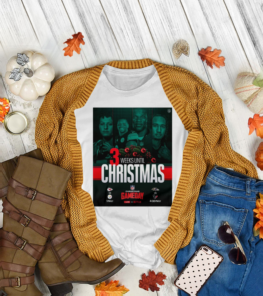 3 Weeks Until Christmas NFL Gameday Chiefs Vs Steelers 1PM ET Ravens Vs Texans 4:30PM ET Live on Netflix T-Shirt
