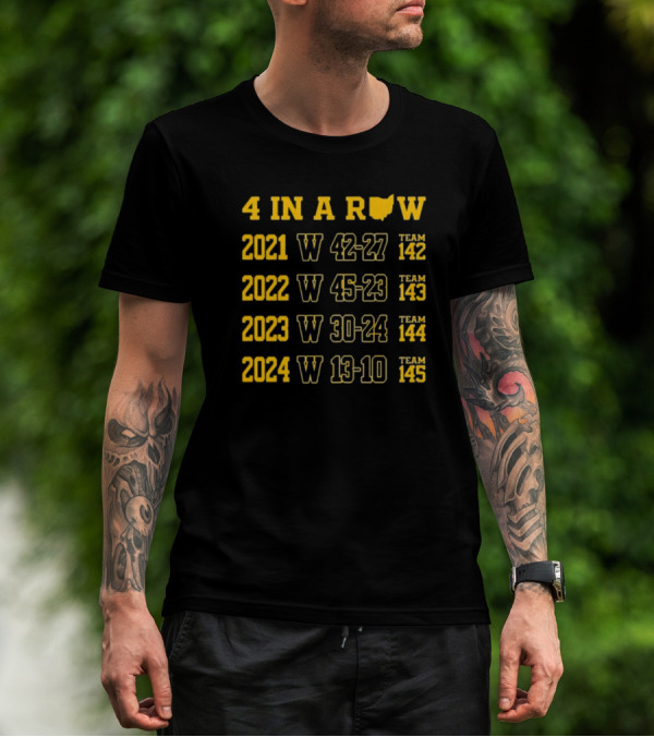 4 In A Row 2021-2024 Michigan Wolverines W 42-27 W 45-23 W 30-24 W 13-10 Team 145 T-Shirt