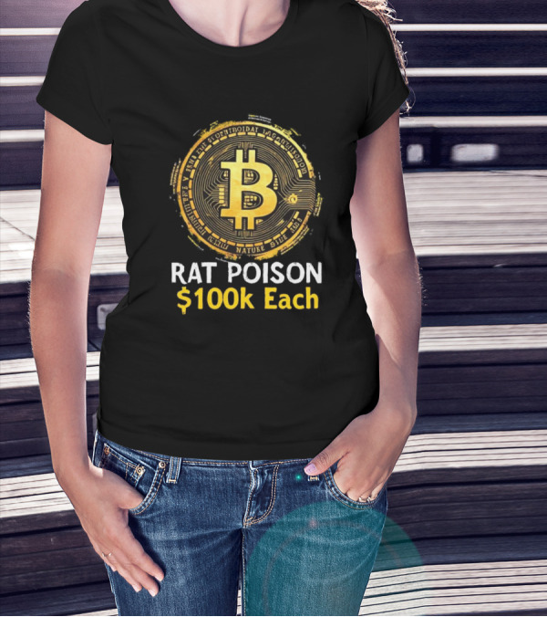 Rat Poison $100k Each Bitcoin Style Coin T-Shirt