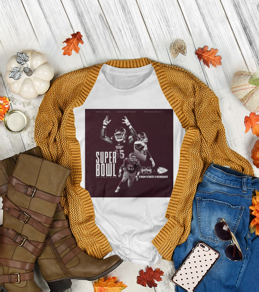 Chris Jones Martinas Rankin Braxton Hoyett Mississippi State Bulldogs Super Bowl Champions From State to Sundays T-Shirt