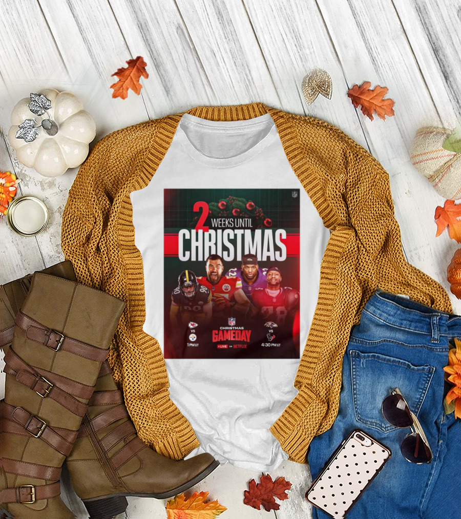 2 Weeks Until Christmas NFL Gameday Chiefs Vs Steelers Ravens Vs Texans T-Shirt