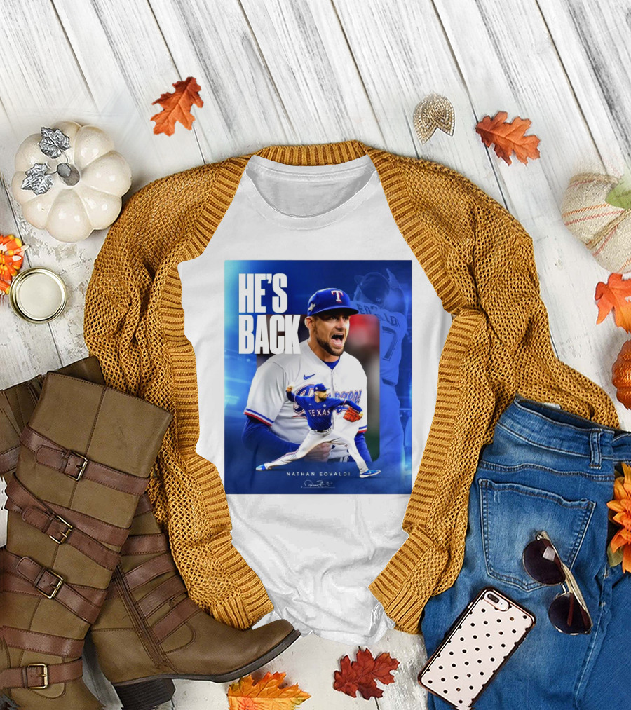 Nathan Eovaldi He's Back Texas Rangers Signature T-Shirt