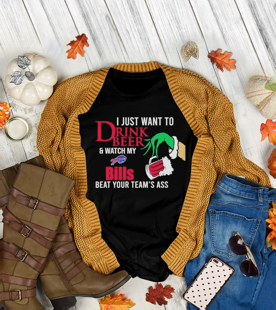 I Just Want To Drink Beer and Watch My Bills Beat Your Team's Ass Grinch Buffalo Football T-Shirt
