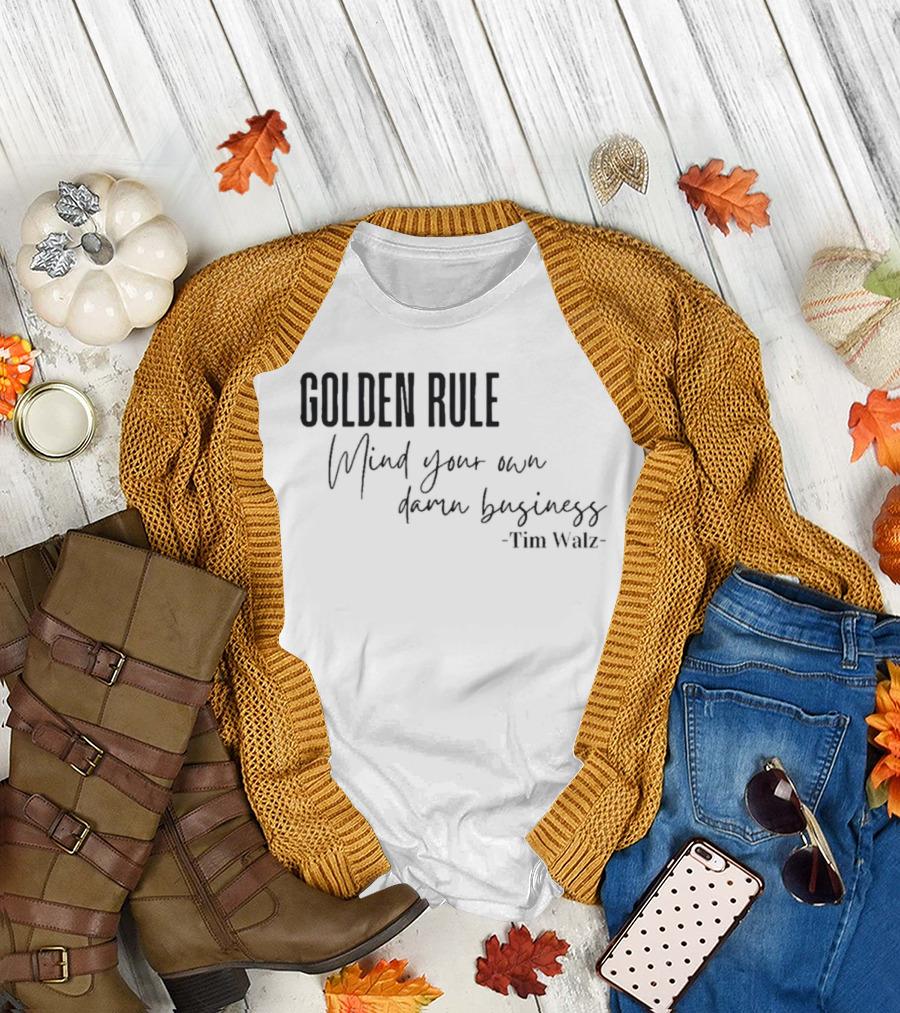 GOLDEN RULE Mind Your Own Damn Business Tim Walz T-Shirt