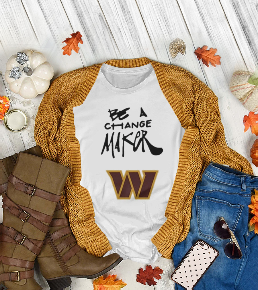 Washington Commanders Be A Change Maker 2024 W T-Shirt