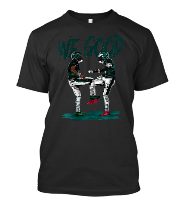 Eagles We Good Football Victory T-Shirt