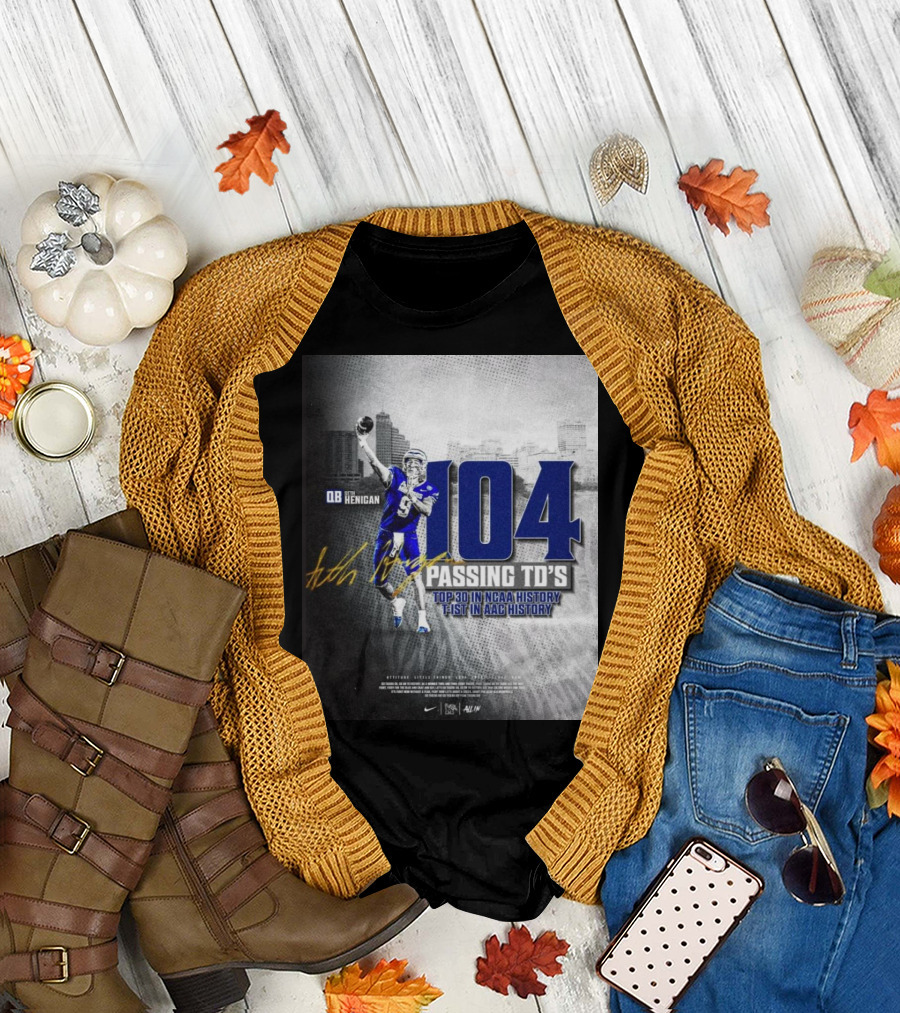 Henigan 104 Passing TD's Top 30 NCAA History 1st AAC History T-Shirt