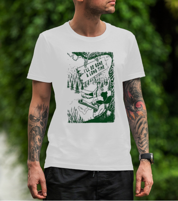 I'll Be Gone A Long Time Forest Cabin And Hunter Scene T-Shirt