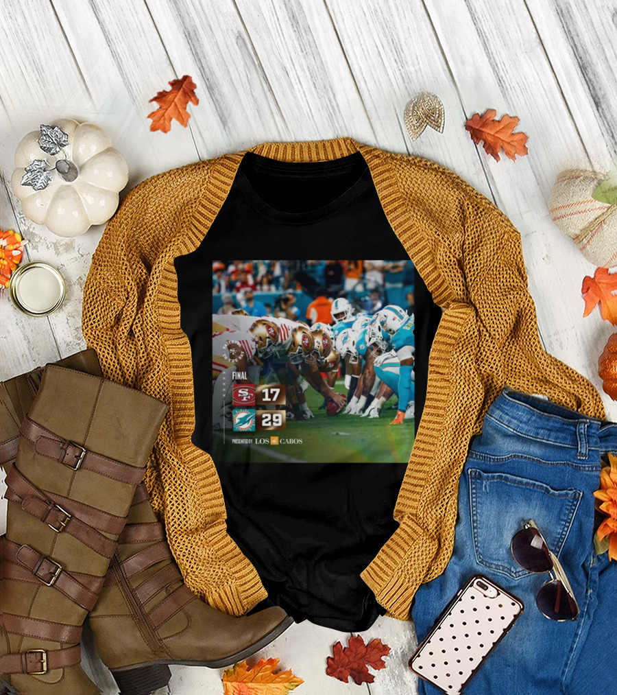 Final San Francisco 49ers Vs Miami Dolphins 17 – 29 Score Faithful To The Bay Los Cabos T-Shirt