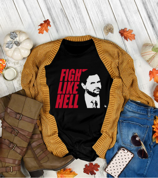 Fight Like Hell JD Vance Political Campaign T-Shirt