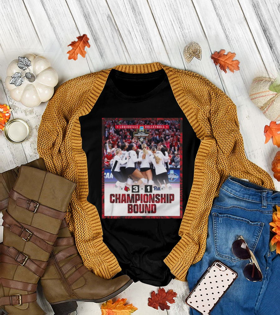 Louisville Volleyball NCAA Championship Bound 3-1 Victory Over Pittsburgh Panthers T-Shirt