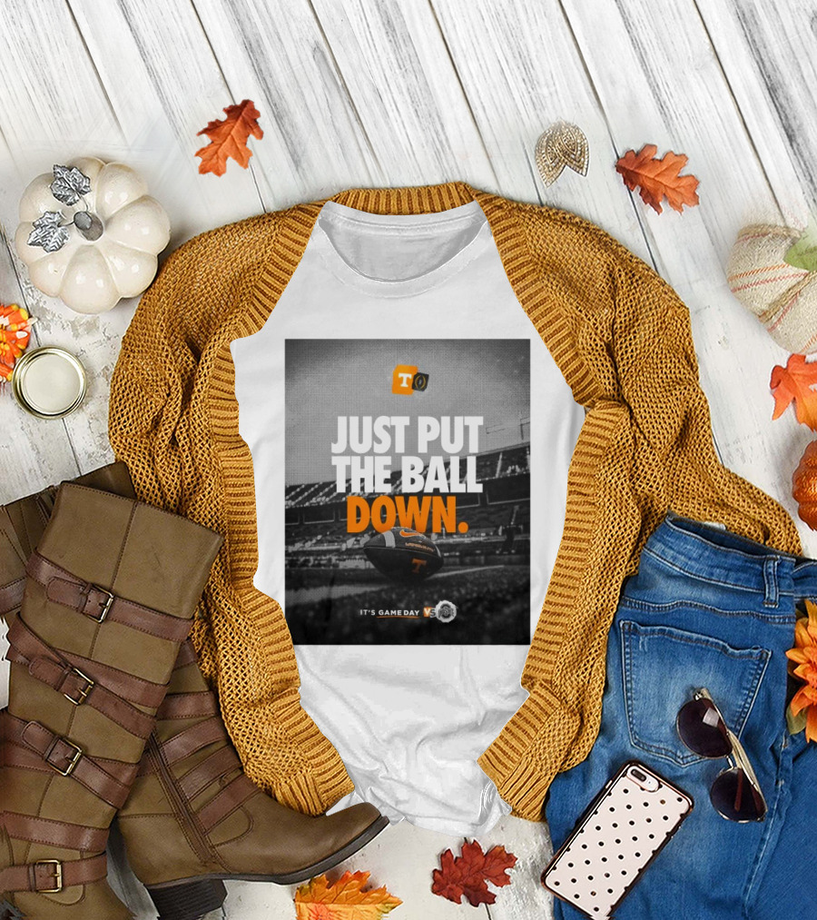 Tennessee Vols Vs Ohio State Buckeyes Just Put The Ball Down It's Game Day T-Shirt