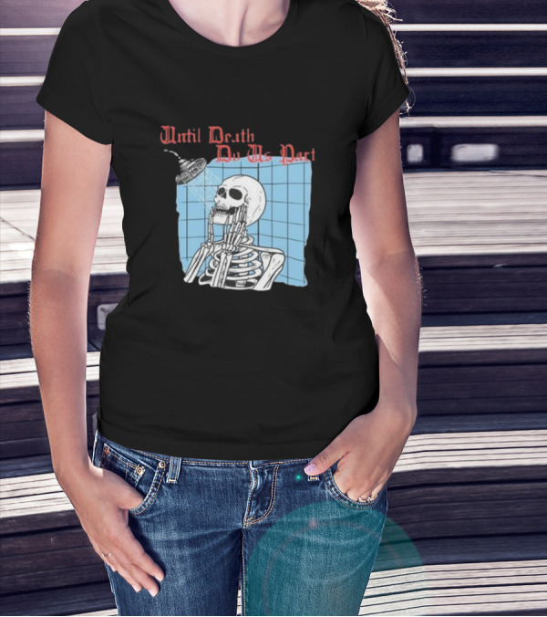Until Death Do Us Part Skeleton Shower Art By Hillary White T-Shirt