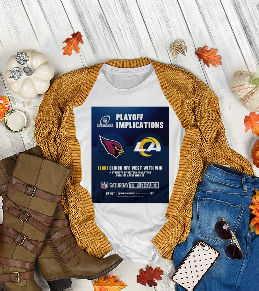 Playoff Implications Arizona Cardinals Vs Los Angeles Rams LAR Clinch NFC West With Win NFL Saturday Tripleheader 8PM ET NFL Network T-Shirt