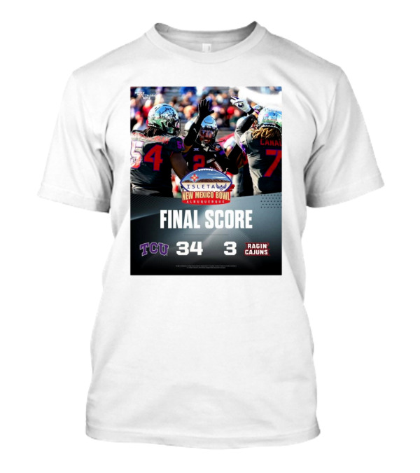 Final Score TCU Horned Frogs 34 Vs Louisiana Ragin’ Cajuns 3 New Mexico Bowl Albuquerque T-Shirt