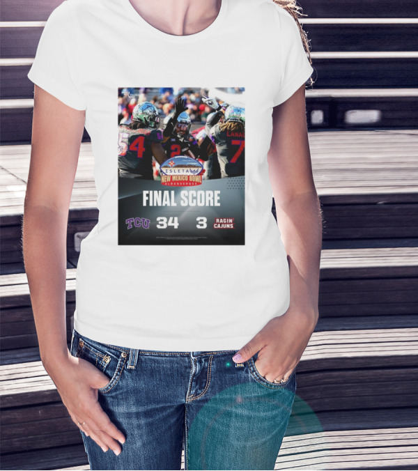 Final Score TCU Horned Frogs 34 Vs Louisiana Ragin’ Cajuns 3 New Mexico Bowl Albuquerque T-Shirt