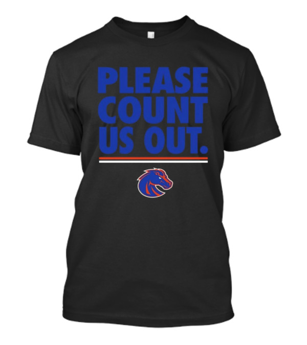 Please Count Us Out Boise State Broncos T-Shirt